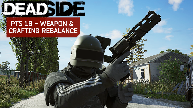 Deadside Version 1.8 Public Test Launch - Major Overhaul of Weapons and Crafting